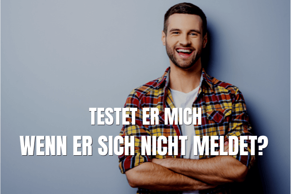 Testet er mich, wenn er sich nicht meldet